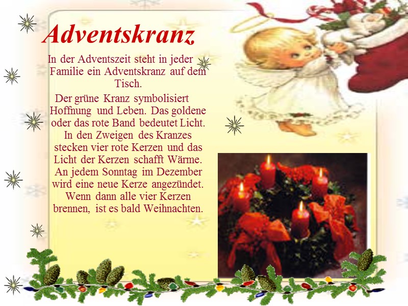 Adventskranz In der Adventszeit steht in jeder Familie ein Adventskranz auf dem Tisch. 